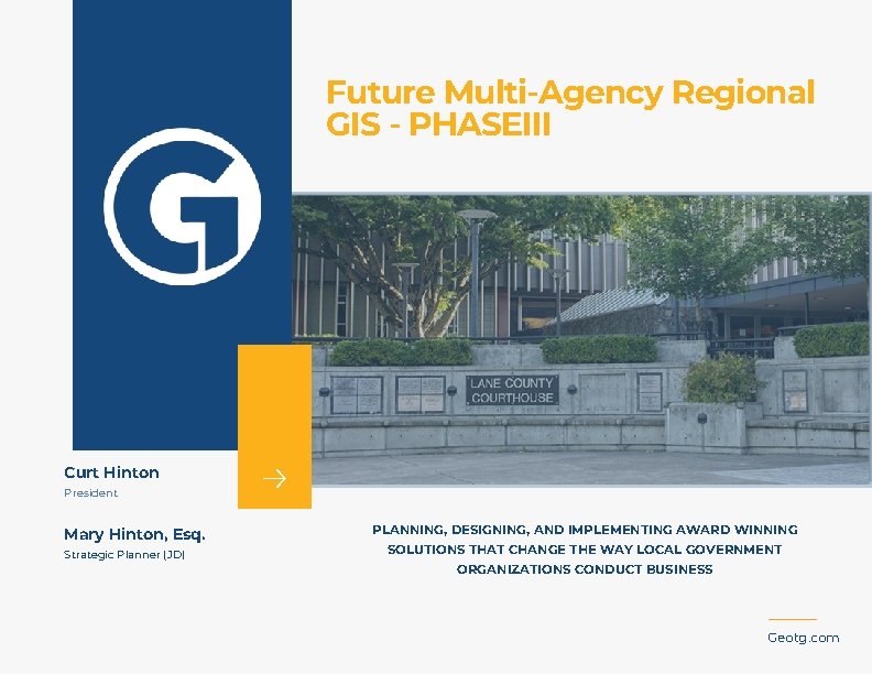 Future Multi-Agency Regional GIS - PHASEIII Curt Hinton President Mary Hinton, Esq. Strategic Planner