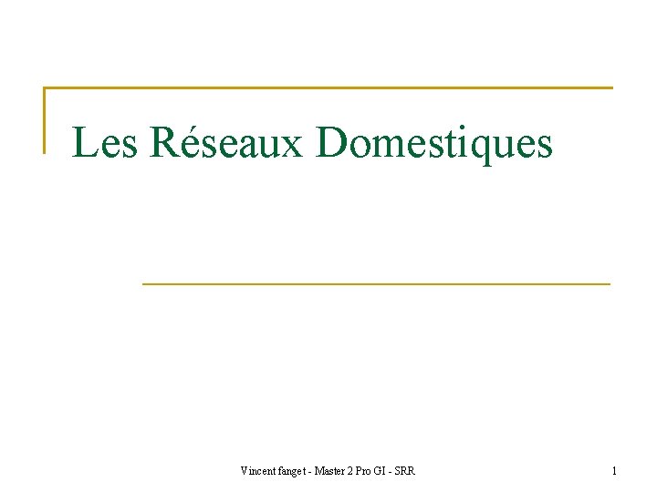 Les Réseaux Domestiques Vincent fanget - Master 2 Pro GI - SRR 1 