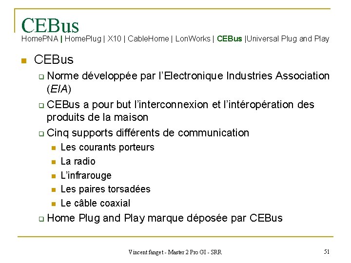 CEBus Home. PNA | Home. Plug | X 10 | Cable. Home | Lon.