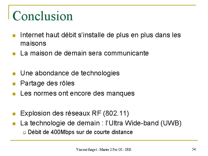 Conclusion n n n Internet haut débit s’installe de plus en plus dans les