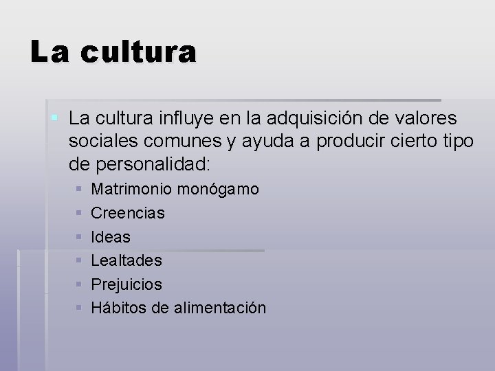 La cultura § La cultura influye en la adquisición de valores sociales comunes y