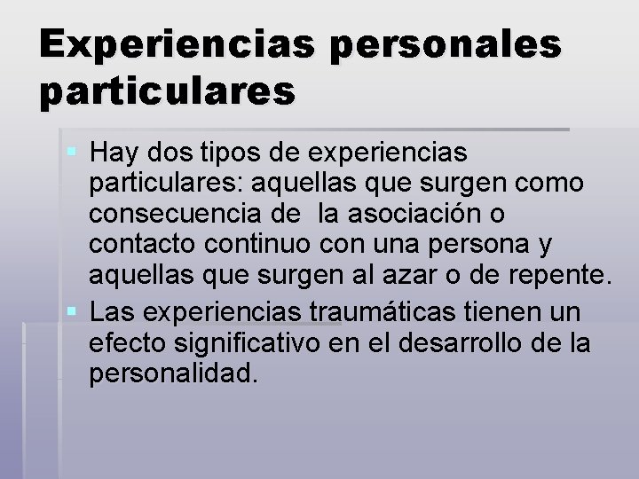 Experiencias personales particulares § Hay dos tipos de experiencias particulares: aquellas que surgen como
