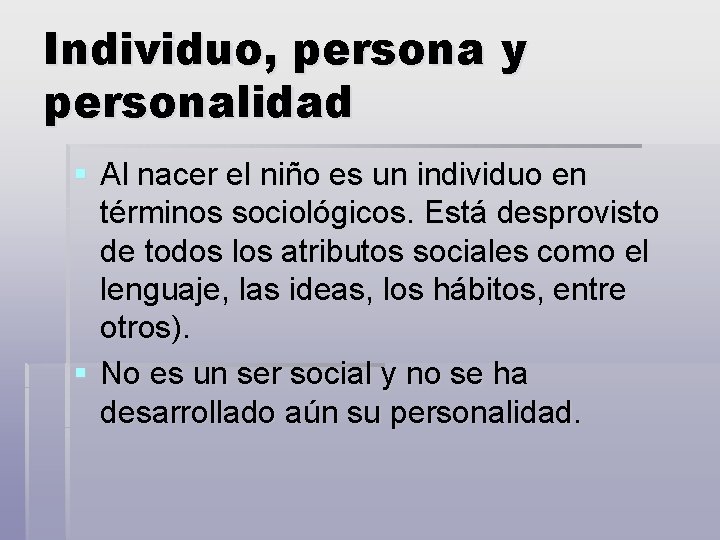 Individuo, persona y personalidad § Al nacer el niño es un individuo en términos