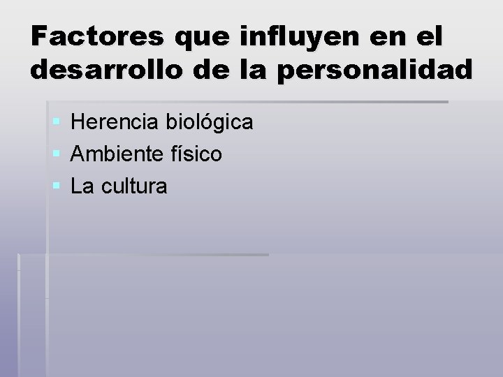 Factores que influyen en el desarrollo de la personalidad § § § Herencia biológica