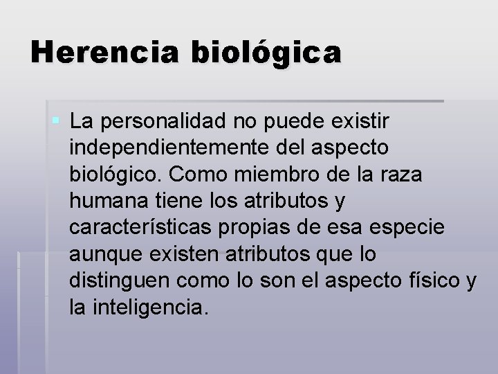 Herencia biológica § La personalidad no puede existir independientemente del aspecto biológico. Como miembro