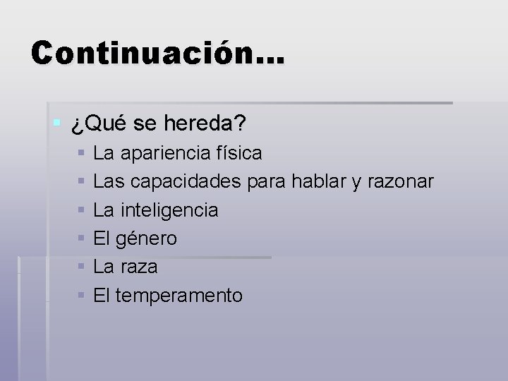 Continuación… § ¿Qué se hereda? § La apariencia física § Las capacidades para hablar