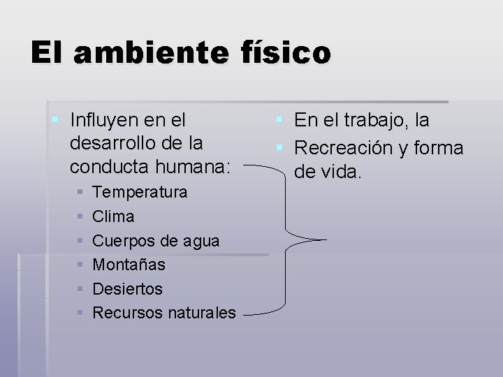 El ambiente físico § Influyen en el desarrollo de la conducta humana: § §