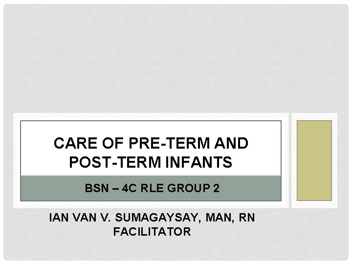 CARE OF PRE-TERM AND POST-TERM INFANTS BSN – 4 C RLE GROUP 2 IAN