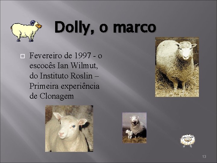 Dolly, o marco Fevereiro de 1997 - o escocês Ian Wilmut, do Instituto Roslin