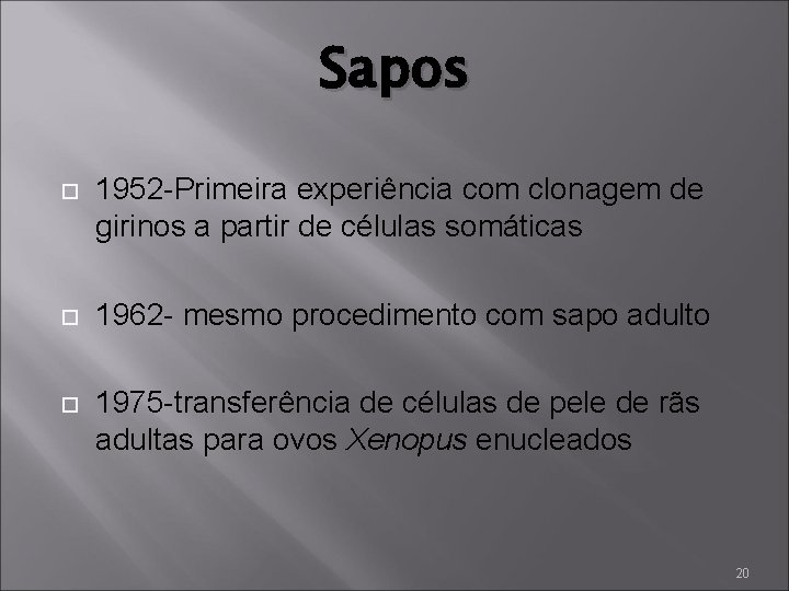 Sapos 1952 -Primeira experiência com clonagem de girinos a partir de células somáticas 1962