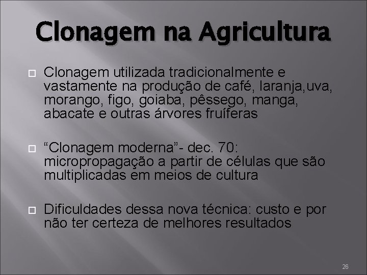 Clonagem na Agricultura Clonagem utilizada tradicionalmente e vastamente na produção de café, laranja, uva,