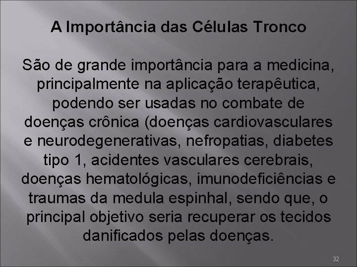 A Importância das Células Tronco São de grande importância para a medicina, principalmente na