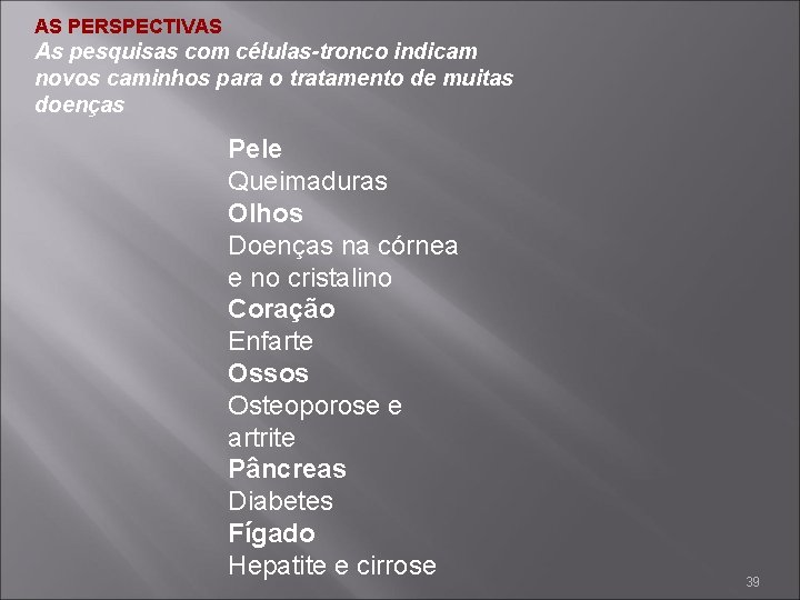 AS PERSPECTIVAS As pesquisas com células-tronco indicam novos caminhos para o tratamento de muitas