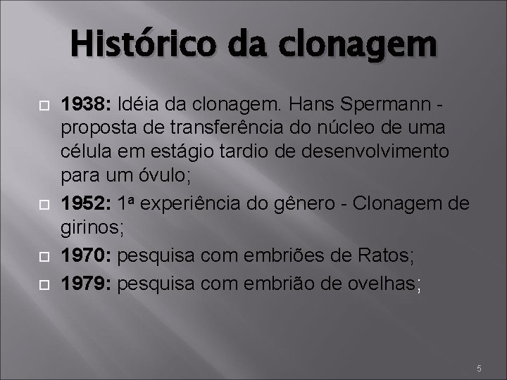 Histórico da clonagem 1938: Idéia da clonagem. Hans Spermann - proposta de transferência do