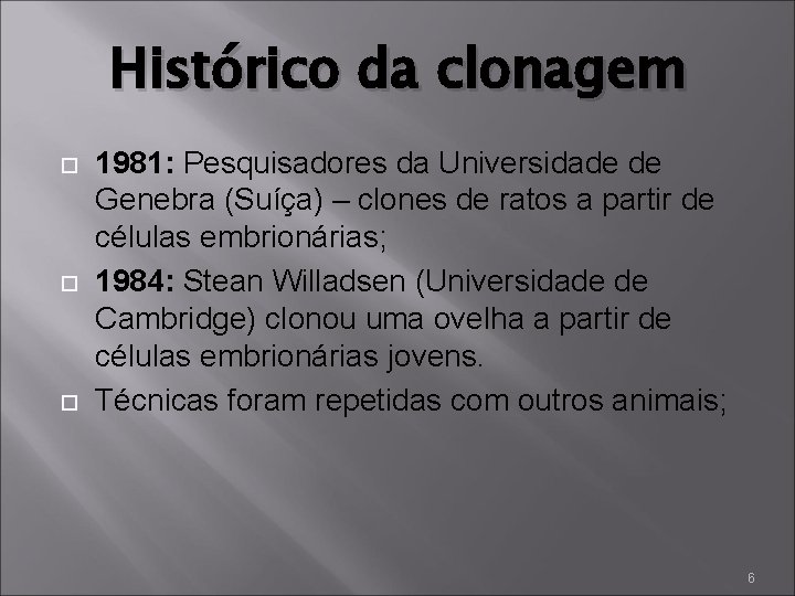 Histórico da clonagem 1981: Pesquisadores da Universidade de Genebra (Suíça) – clones de ratos