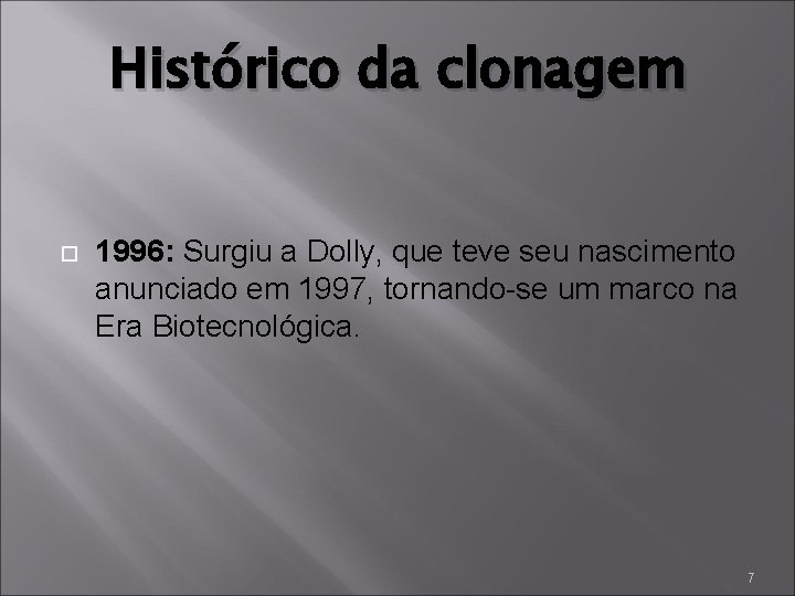 Histórico da clonagem 1996: Surgiu a Dolly, que teve seu nascimento anunciado em 1997,