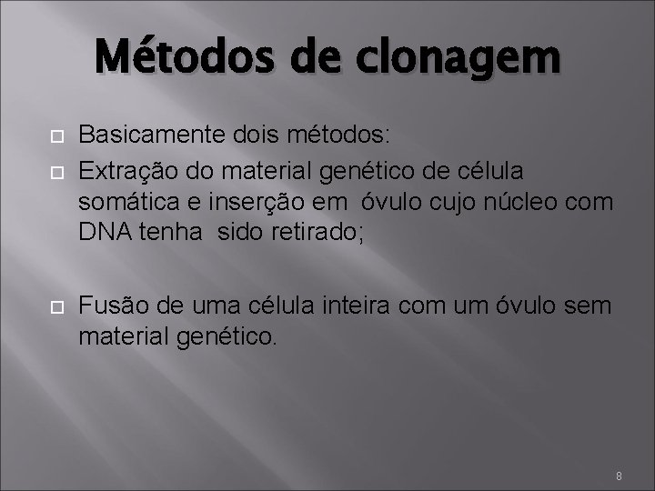 Métodos de clonagem Basicamente dois métodos: Extração do material genético de célula somática e