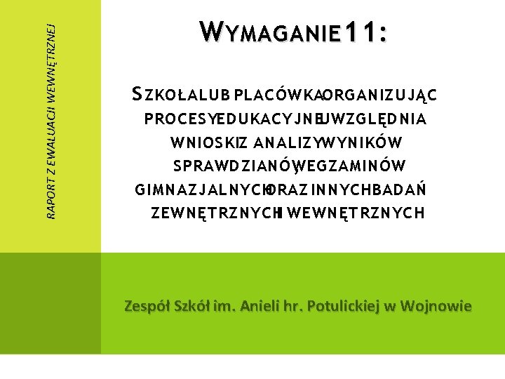 RAPORT Z EWALUACJI WEWNĘTRZNEJ W YMAGANIE 11: S ZKOŁA LUB PLACÓWKAORGANIZUJĄC PROCESYEDUKACYJNEUWZGLĘDNIA WNIOSKIZ ANALIZYWYNIKÓW