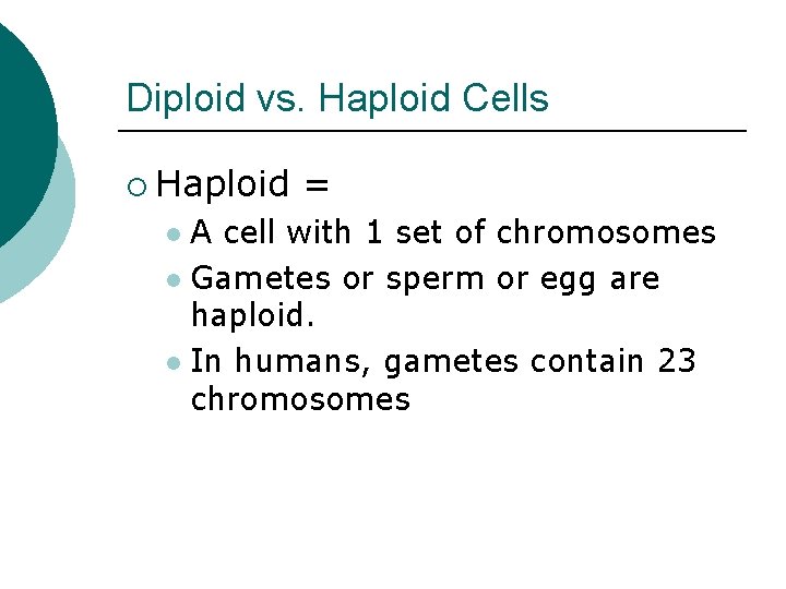 Diploid vs. Haploid Cells ¡ Haploid = A cell with 1 set of chromosomes