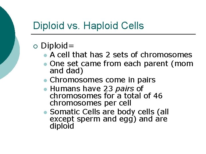 Diploid vs. Haploid Cells ¡ Diploid= l l l A cell that has 2