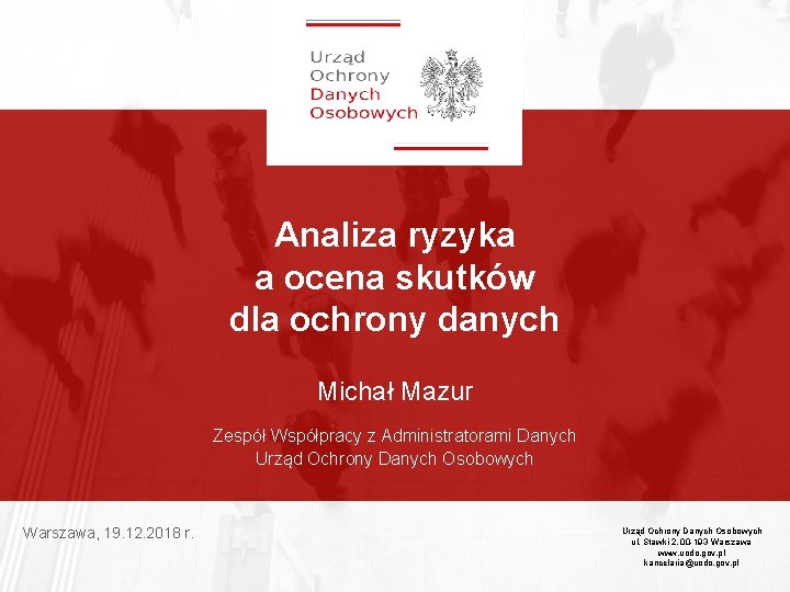 Analiza ryzyka a ocena skutków dla ochrony danych Michał Mazur Zespół Współpracy z Administratorami