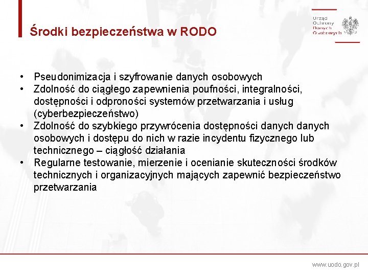 Środki bezpieczeństwa w RODO • Pseudonimizacja i szyfrowanie danych osobowych • Zdolność do ciągłego