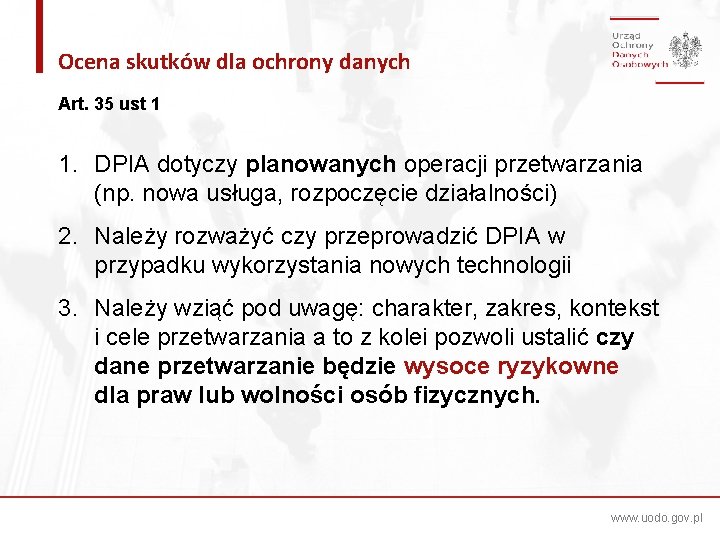 Ocena skutków dla ochrony danych Art. 35 ust 1 1. DPIA dotyczy planowanych operacji