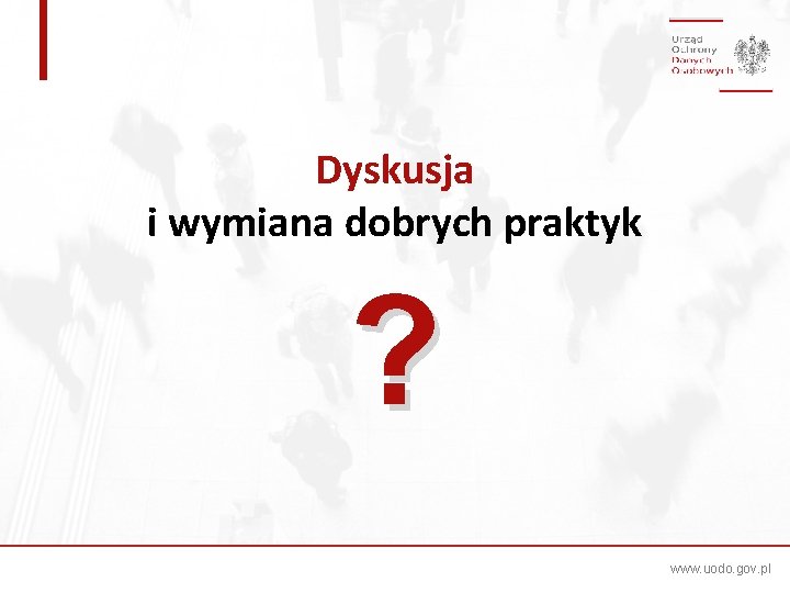 Dyskusja i wymiana dobrych praktyk ? www. uodo. gov. pl 