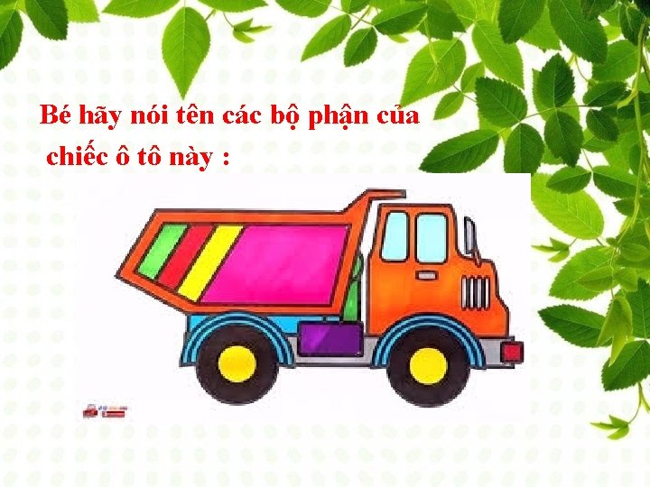 Bé hãy nói tên các bộ phận của chiếc ô tô này : 