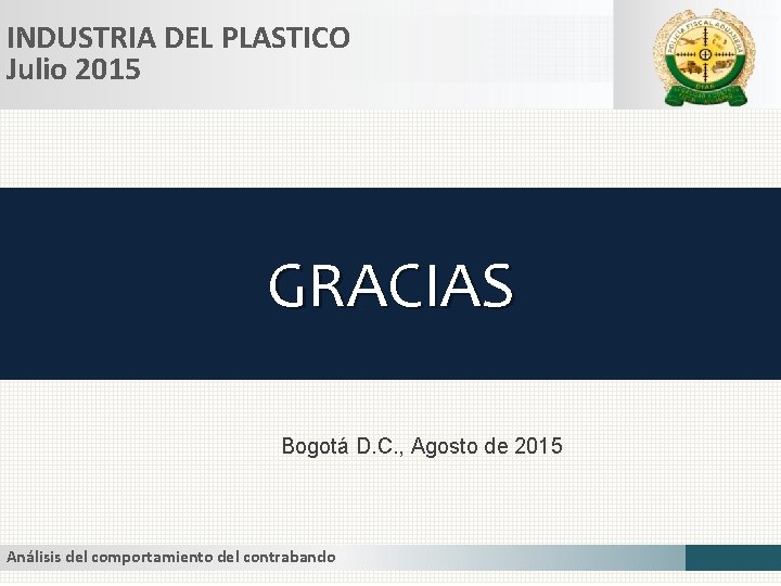 INDUSTRIA DEL PLASTICO Julio 2015 GRACIAS Bogotá D. C. , Agosto de 2015 Análisis