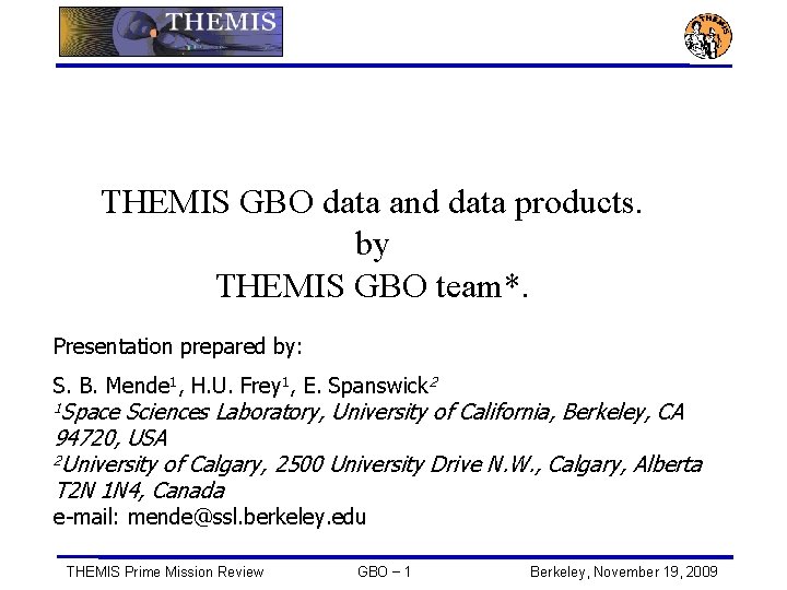 THEMIS GBO data and data products. by THEMIS GBO team*. Presentation prepared by: S.