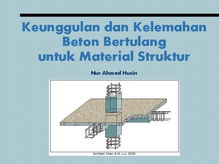 Keunggulan dan Kelemahan Beton Bertulang untuk Material Struktur Nur Ahmad Husin 