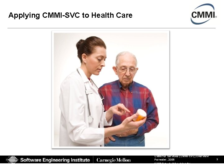Applying CMMI-SVC to Health Care CMMI for Services (CMMI-SVC) Overview Forrester, 2008 © 2008