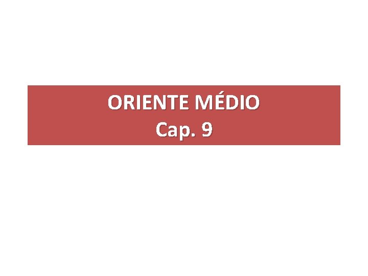 ORIENTE MÉDIO Cap. 9 