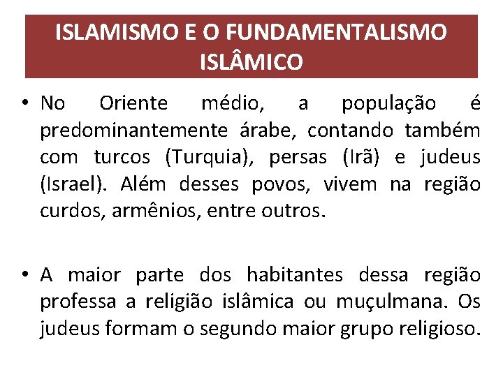 ISLAMISMO E O FUNDAMENTALISMO ISL MICO • No Oriente médio, a população é predominantemente