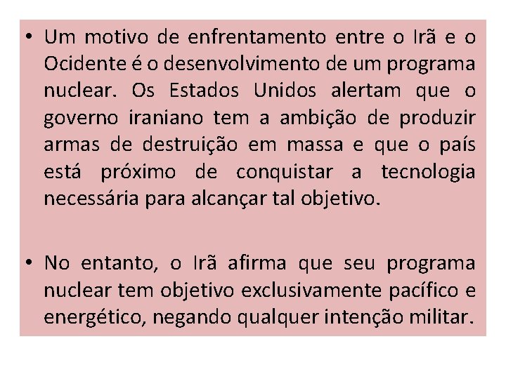  • Um motivo de enfrentamento entre o Irã e o Ocidente é o