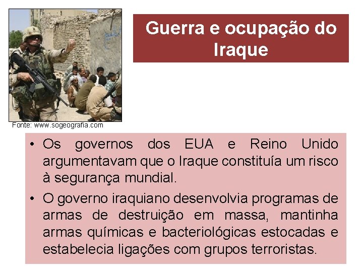 Guerra e ocupação do Iraque Fonte: www. sogeografia. com • Os governos dos EUA