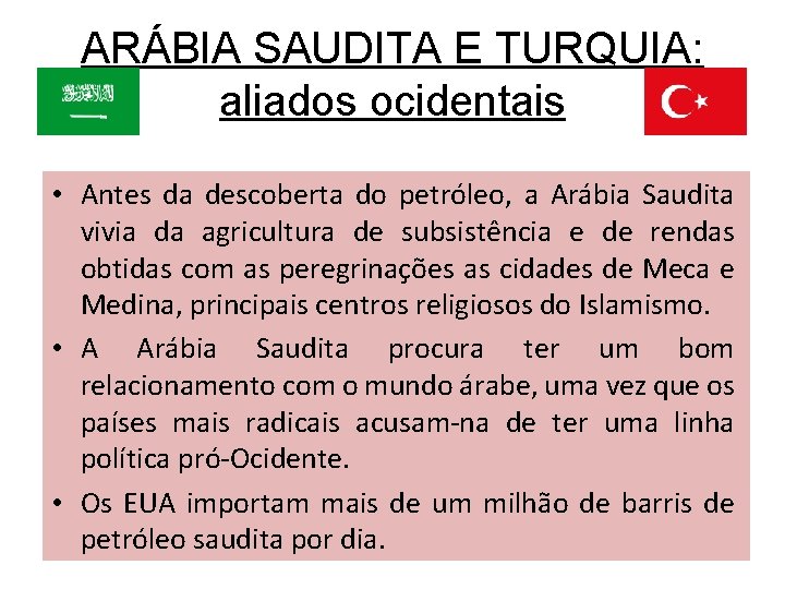 ARÁBIA SAUDITA E TURQUIA: aliados ocidentais • Antes da descoberta do petróleo, a Arábia