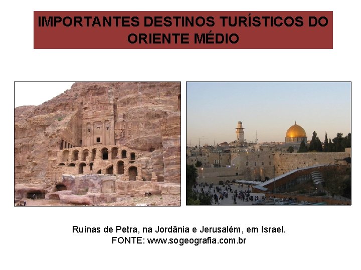 IMPORTANTES DESTINOS TURÍSTICOS DO ORIENTE MÉDIO Ruínas de Petra, na Jordânia e Jerusalém, em