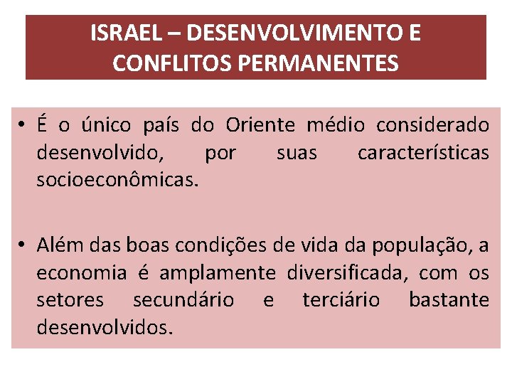 ISRAEL – DESENVOLVIMENTO E CONFLITOS PERMANENTES • É o único país do Oriente médio