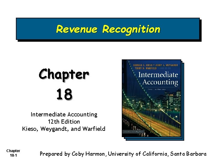 Revenue Recognition Chapter 18 Intermediate Accounting 12 th Edition Kieso, Weygandt, and Warfield Chapter