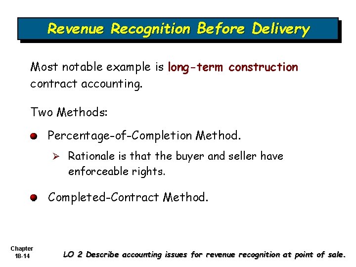 Revenue Recognition Before Delivery Most notable example is long-term construction contract accounting. Two Methods: