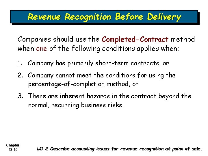 Revenue Recognition Before Delivery Companies should use the Completed-Contract method when one of the