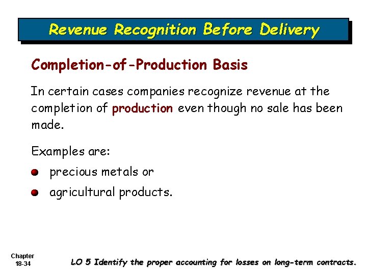 Revenue Recognition Before Delivery Completion-of-Production Basis In certain cases companies recognize revenue at the