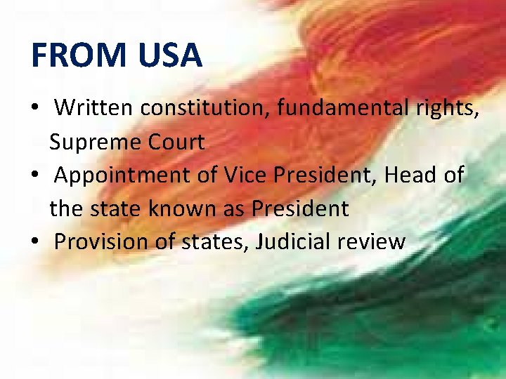 FROM USA • Written constitution, fundamental rights, Supreme Court • Appointment of Vice President,