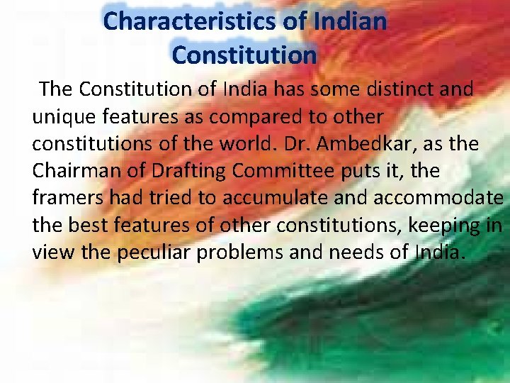 Characteristics of Indian Constitution The Constitution of India has some distinct and unique features