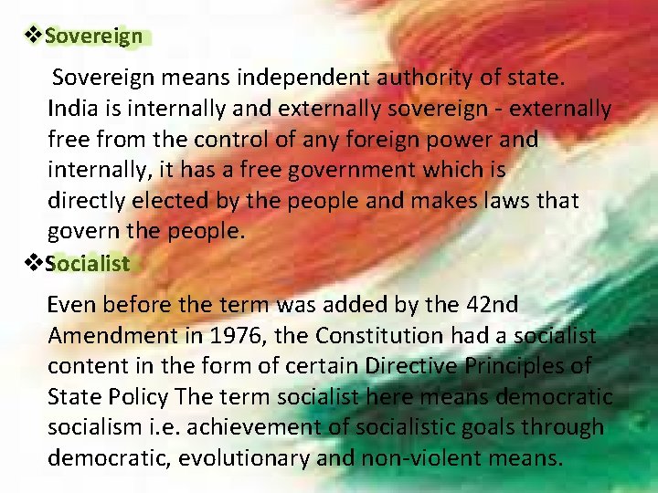  Sovereign means independent authority of state. India is internally and externally sovereign -