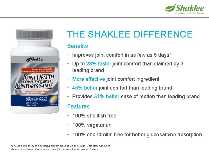 THE SHAKLEE DIFFERENCE Benefits • Improves joint comfort in as few as 5 days*