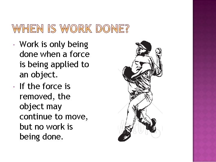  Work is only being done when a force is being applied to an