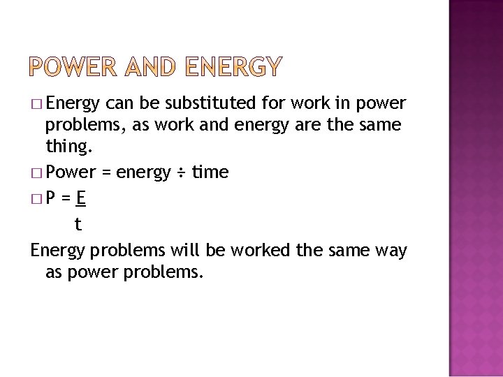 � Energy can be substituted for work in power problems, as work and energy